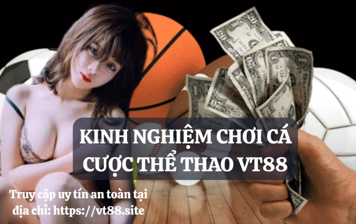 Thể thao VT88 - Khám phá sân chơi cá cược bóng đá đỉnh cao 3 Kinh nghiệm cá cược thể thao VT88
